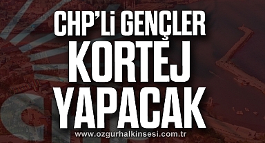 CHP'Lİ GENÇLER KORTEJ YAPACAK