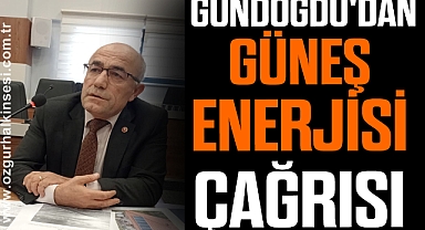 CHP'li Gündoğdu'dan Güneş Enerjisi Çağrısı