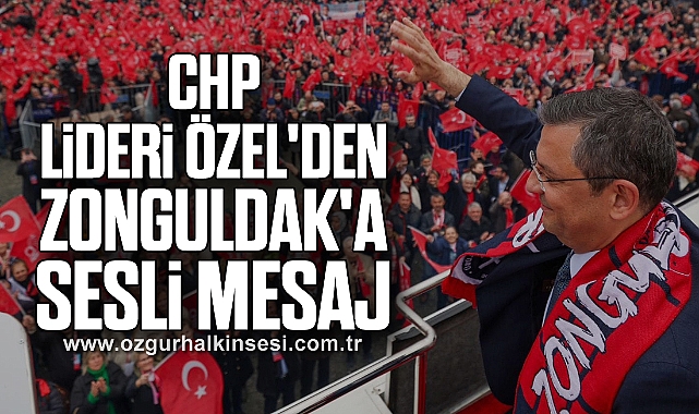 CHP Lideri Özel'den Zonguldak'a Sesli Mesaj