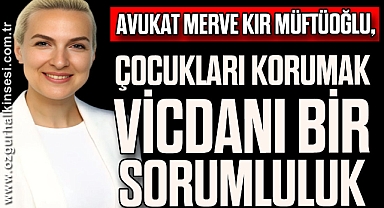 “Çocukları Korumak Vicdani Bir Sorumluluk”