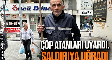 Çöp Atanları Uyardı, Saldırıya Uğradı