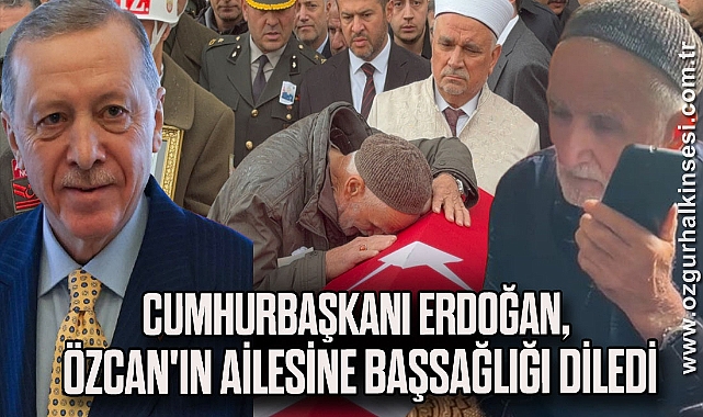 Cumhurbaşkanı Erdoğan, şehit Kıdemli Başçavuş Özcan'ın ailesine başsağlığı diledi