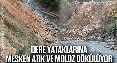 Dere yataklarına mesken atık ve moloz dökülüyor