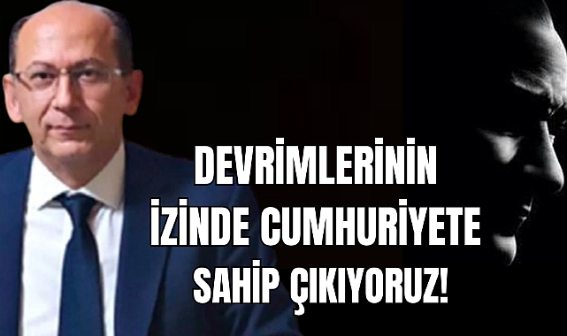 DEVRİMLERİNİN İZİNDE CUMHURİYETE SAHİP ÇIKIYORUZ!