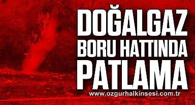 Doğalgaz boru hattında patlama