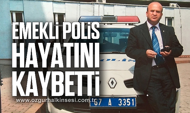 EMEKLİ POLİS HAYATINI KAYBETTİ