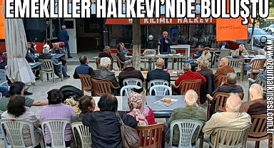 EMEKLİLER HALKEVİ'NDE BULUŞTU