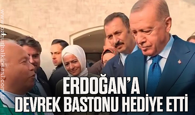 ERDOĞAN’A DEVREK BASTONU HEDİYE ETTİ