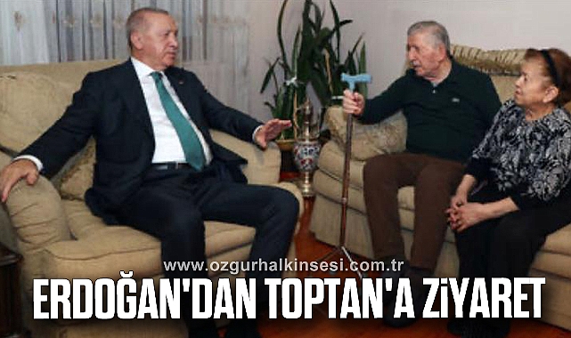 Erdoğan'dan Toptan'a Ziyaret