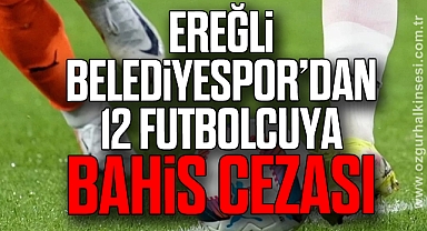 Ereğli Belediyespor’dan 12 Futbolcuya Bahis Cezası