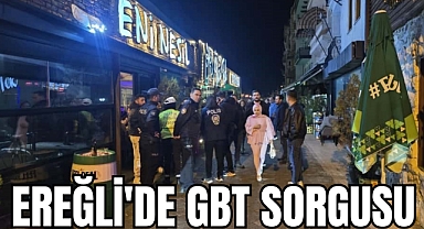 EREĞLİ'DE GBT SORGUSU