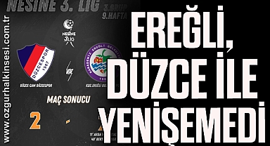 EREĞLİ, DÜZCE İLE YENİŞEMEDİ