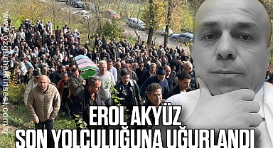 Erol Akyüz son yolculuğuna uğurlandı