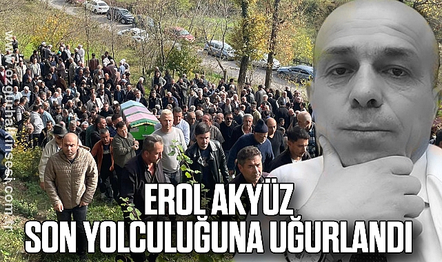 Erol Akyüz son yolculuğuna uğurlandı