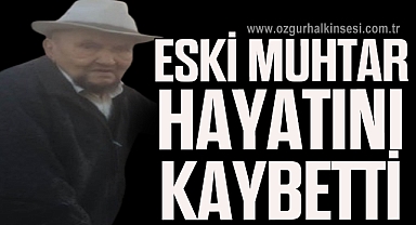 Eski Muhtar Hayatını Kaybetti