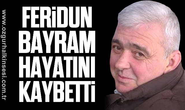 Feridun Bayram Hayatını Kaybetti