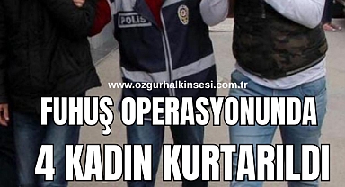 FUHUŞ OPERASYONUNDA 4 KADIN KURTARILDI