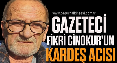 Gazeteci Fikri Cinokur'un Kardeş Acısı