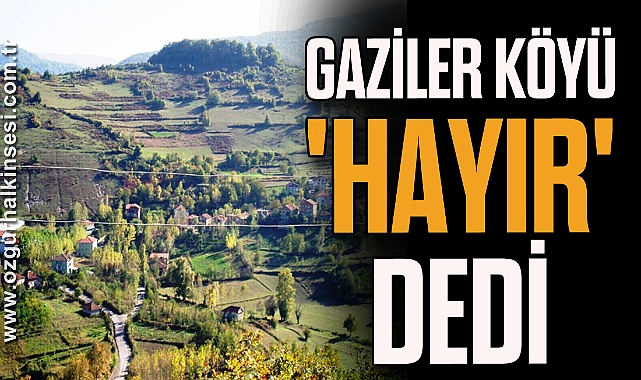Gaziler Köyü 'Hayır' Dedi