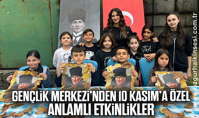 Gençlik Merkezi’nden 10 Kasım’a Özel Anlamlı Etkinlikler