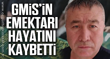 GMİS’İN EMEKTARI HAYATINI KAYBETTİ