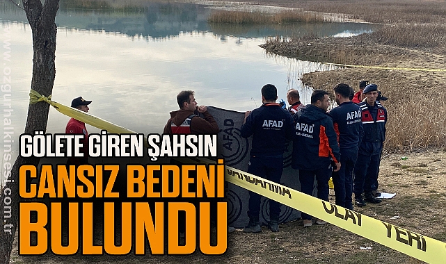 Gölete giren şahsın cansız bedeni bulundu