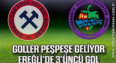 GOLLER PEŞPEŞE GELİYOR EREĞLİ’DE 3’ÜNCÜ GOL