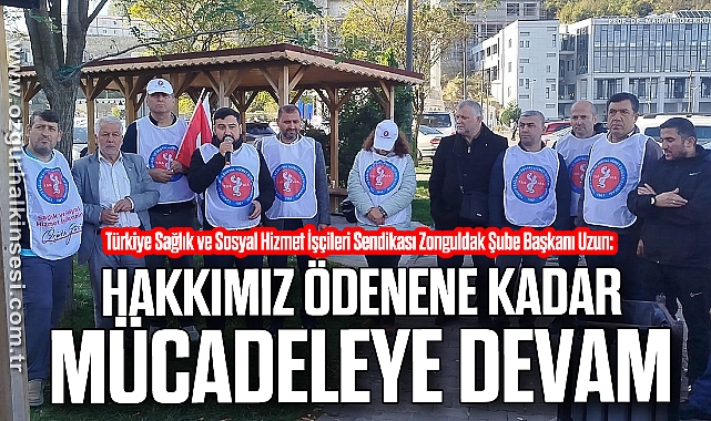 “HAKKIMIZ ÖDENENE KADAR MÜCADELEYE DEVAM”