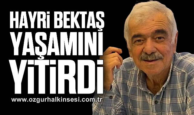 Hayri Bektaş yaşamını yitirdi