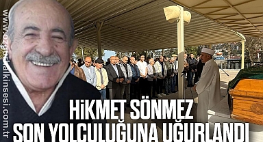 Hikmet Sönmez Son Yolculuğuna Uğurlandı