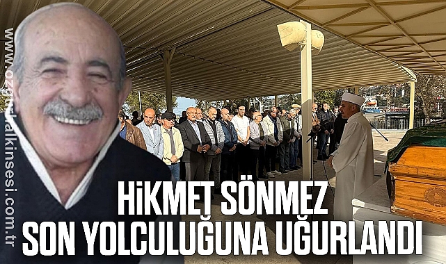 Hikmet Sönmez Son Yolculuğuna Uğurlandı