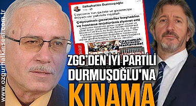 ZGC'DEN İYİ PARTİLİ DURMUŞOĞLU'NA KINAMA