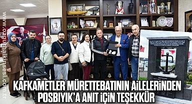 KAFKAMETLER MÜRETTEBATININ AİLELERİNDEN POSBIYIK’A ANIT İÇİN TEŞEKKÜR