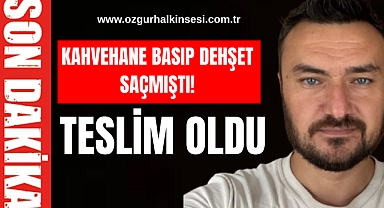 KAHVEHANE BASIP DEHŞET SAÇMIŞTI! TESLİM OLDU
