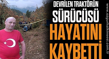 Kastamonu’da devrilen traktörün sürücüsü hayatını kaybetti