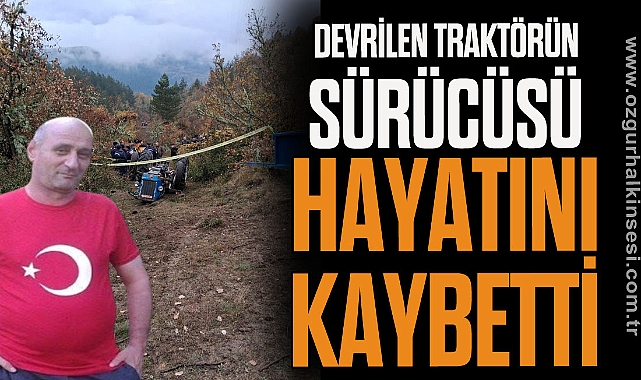 Kastamonu’da devrilen traktörün sürücüsü hayatını kaybetti