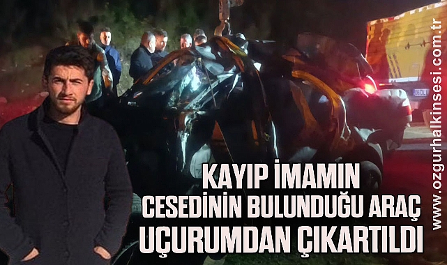 Kayıp imamın cesedinin bulunduğu araç uçurumdan çıkartıldı
