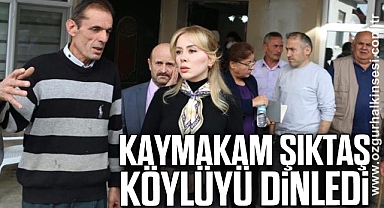 KAYMAKAM ŞIKTAŞ KÖYLÜYÜ DİNLEDİ