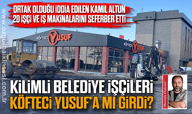 KİLİMLİ BELEDİYE İŞÇİLERİ KÖFTECİ YUSUF'A MI GİRDİ?
