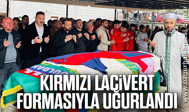 KIRMIZI LACİVERT FORMASIYLA UĞURLANDI