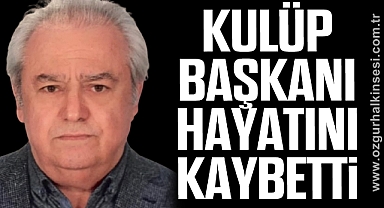 Kulüp Başkanı Hayatını Kaybetti 