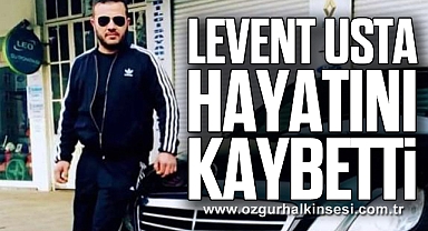 LEVENT USTA HAYATINI KAYBETTİ