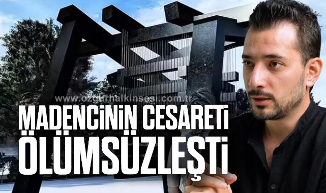 MADENCİNİN CESARETİ ÖLÜMSÜZLEŞTİ