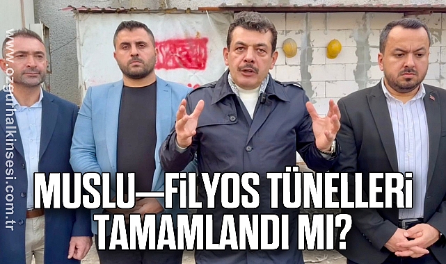 MUSLU–FİLYOS TÜNELLERİ TAMAMLANDI MI?