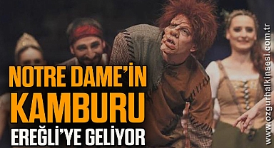 NOTRE DAME’İN KAMBURU EREĞLİ’YE GELİYOR 
