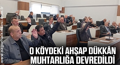 O KÖYDEKi AHŞAP DÜKKÂN MUHTARLIĞA DEVREDİLDİ