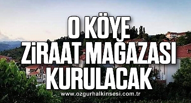 O Köye Ziraat Mağazası Kurulacak