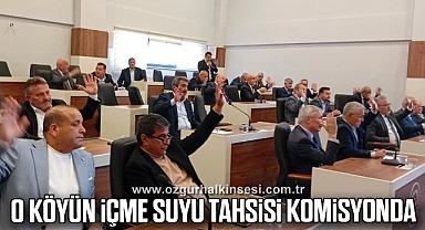 O Köyün İçme Suyu Tahsisi Komisyonda