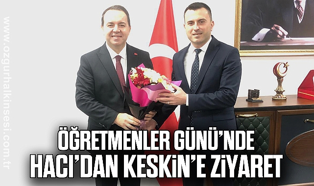 Öğretmenler Günü’nde Hacı’dan Keskin’e Ziyaret