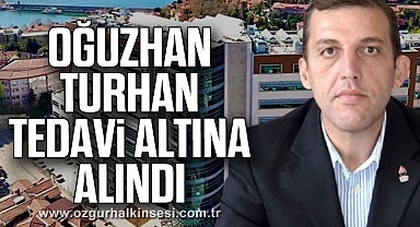 Oğuzhan Turhan Tedavi Altına Alındı